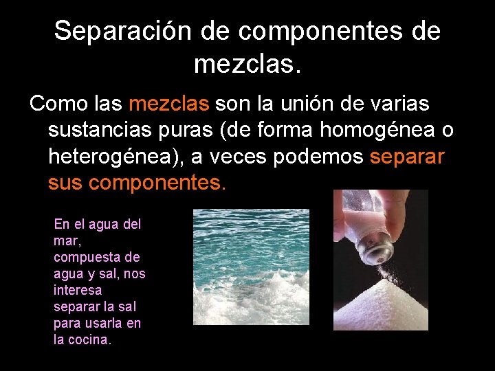 Separación de componentes de mezclas. Como las mezclas son la unión de varias sustancias