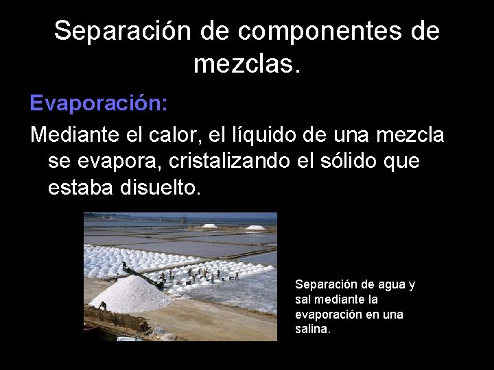 Separación de componentes de mezclas. Evaporación: Mediante el calor, el líquido de una mezcla