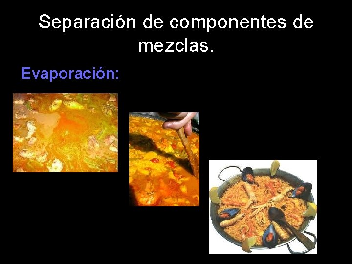 Separación de componentes de mezclas. Evaporación: 