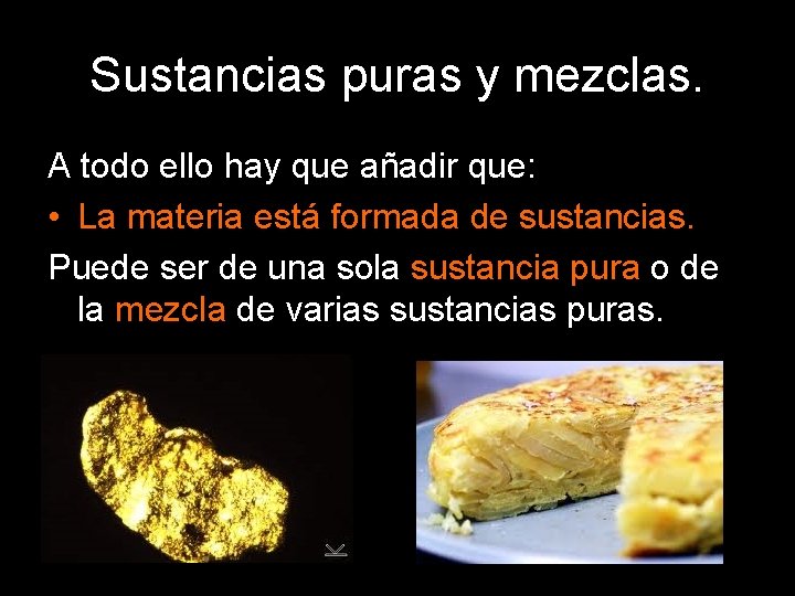 Sustancias puras y mezclas. A todo ello hay que añadir que: • La materia