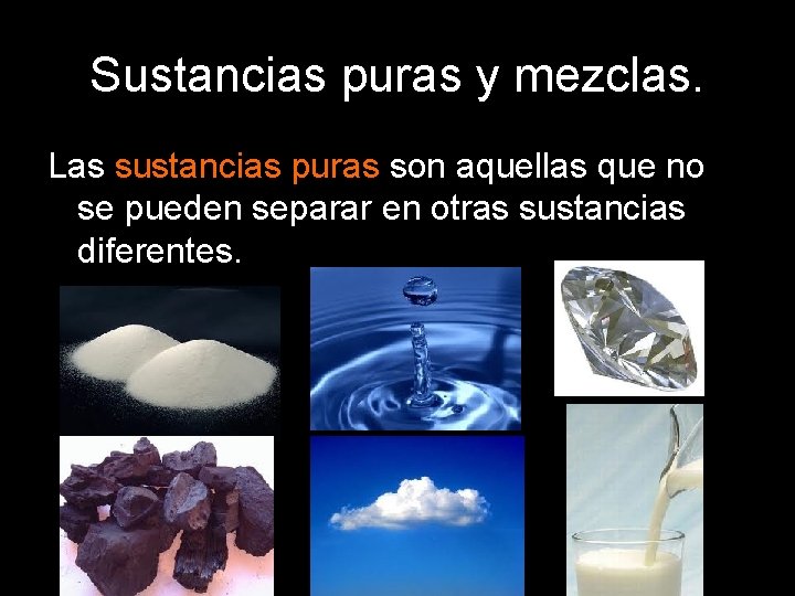 Sustancias puras y mezclas. Las sustancias puras son aquellas que no se pueden separar