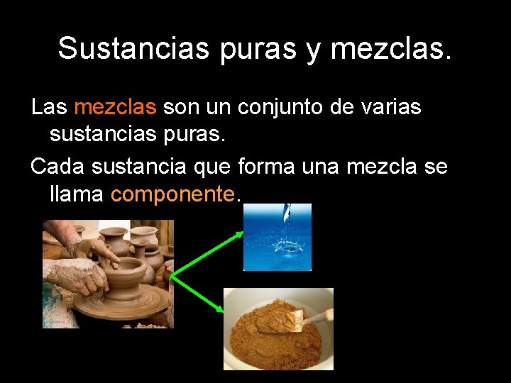 Sustancias puras y mezclas. Las mezclas son un conjunto de varias sustancias puras. Cada