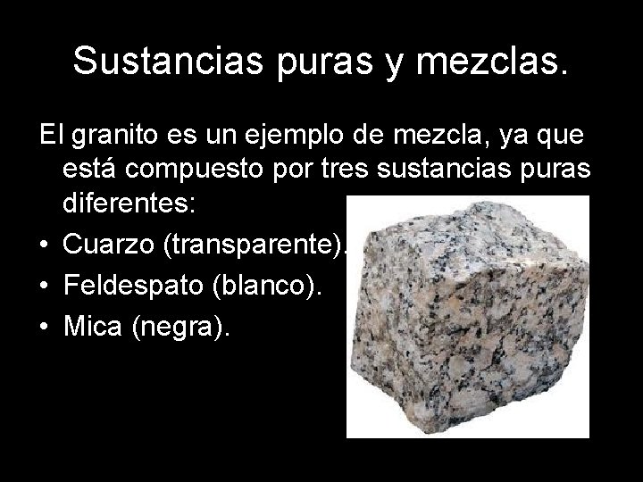 Sustancias puras y mezclas. El granito es un ejemplo de mezcla, ya que está