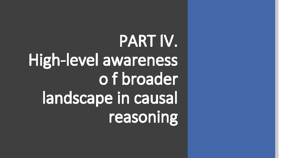 PART IV. High-level awareness o f broader landscape in causal reasoning 