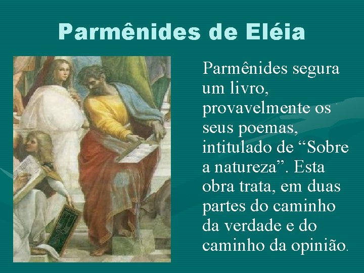 Parmênides de Eléia Parmênides segura um livro, provavelmente os seus poemas, intitulado de “Sobre Parmênides de Eléia Parmênides segura um livro, provavelmente os seus poemas, intitulado de “Sobre
