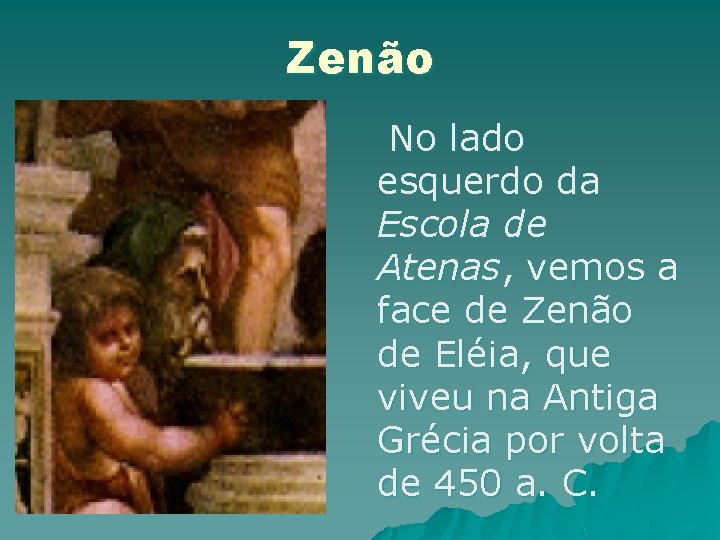Zenão No lado esquerdo da Escola de Atenas, vemos a face de Zenão de Zenão No lado esquerdo da Escola de Atenas, vemos a face de Zenão de