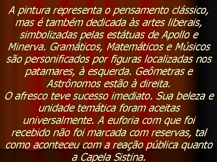 A pintura representa o pensamento clássico, mas é também dedicada às artes liberais, simbolizadas A pintura representa o pensamento clássico, mas é também dedicada às artes liberais, simbolizadas