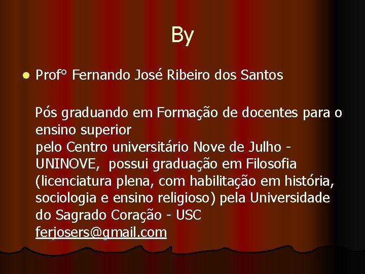 By l Prof° Fernando José Ribeiro dos Santos Pós graduando em Formação de docentes By l Prof° Fernando José Ribeiro dos Santos Pós graduando em Formação de docentes