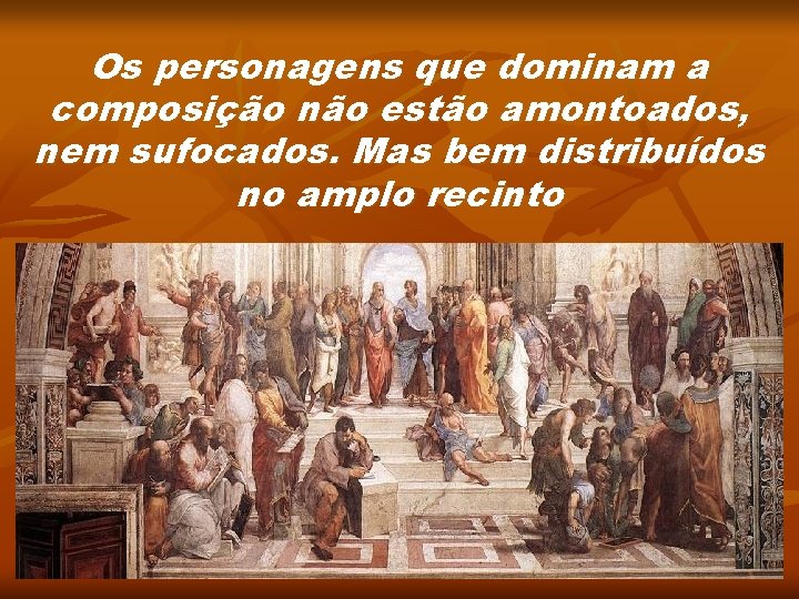 Os personagens que dominam a composição não estão amontoados, nem sufocados. Mas bem distribuídos Os personagens que dominam a composição não estão amontoados, nem sufocados. Mas bem distribuídos