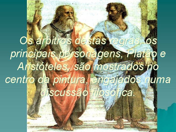 Os árbitros destas regras, os principais personagens, Platão e Aristóteles, são mostrados no centro Os árbitros destas regras, os principais personagens, Platão e Aristóteles, são mostrados no centro