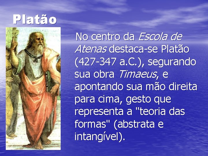 Platão No centro da Escola de Atenas destaca-se Platão (427 -347 a. C. ), Platão No centro da Escola de Atenas destaca-se Platão (427 -347 a. C. ),