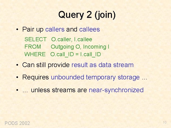 Query 2 (join) • Pair up callers and callees SELECT O. caller, I. callee