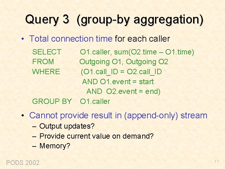 Query 3 (group-by aggregation) • Total connection time for each caller SELECT FROM WHERE