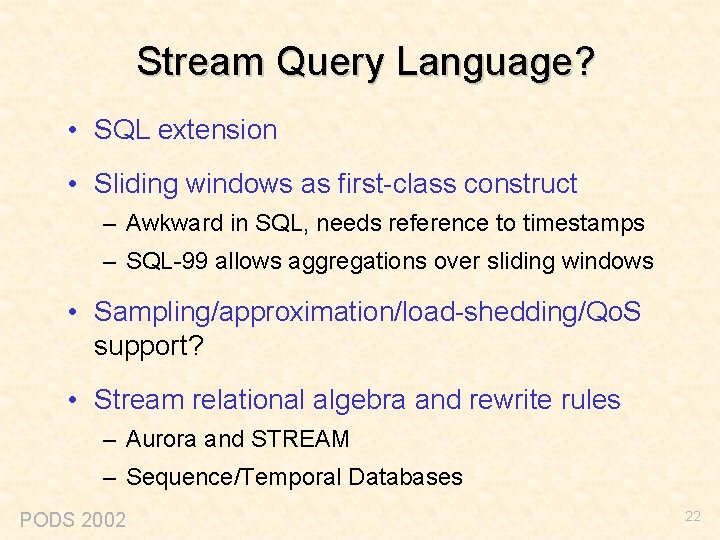 Stream Query Language? • SQL extension • Sliding windows as first-class construct – Awkward