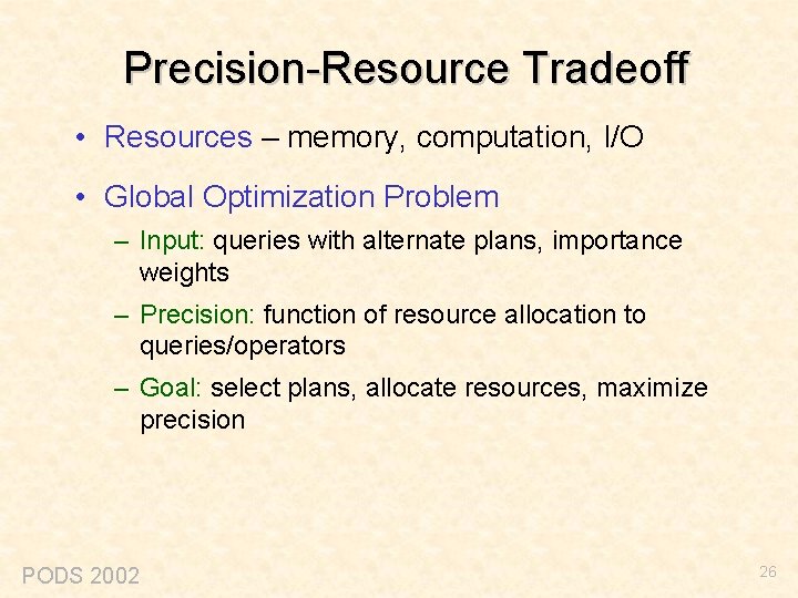 Precision-Resource Tradeoff • Resources – memory, computation, I/O • Global Optimization Problem – Input: