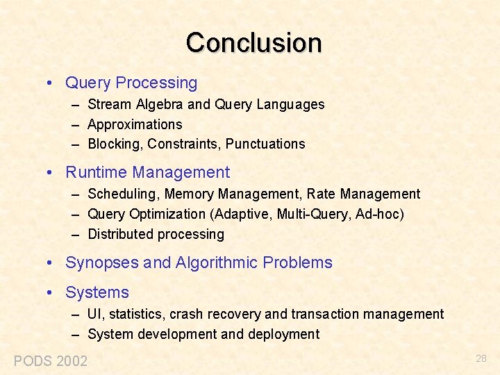 Conclusion • Query Processing – Stream Algebra and Query Languages – Approximations – Blocking,