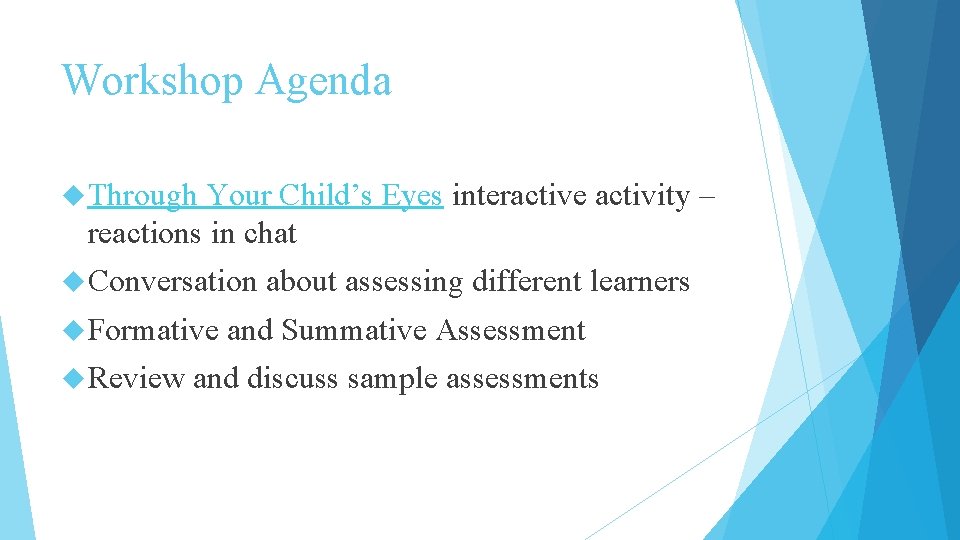 Workshop Agenda Through Your Child’s Eyes interactive activity – reactions in chat Conversation Formative