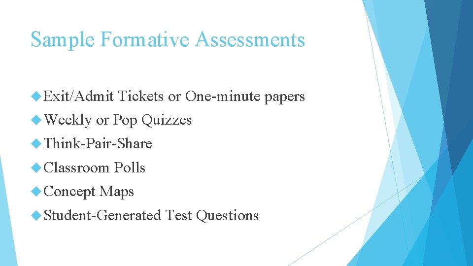 Sample Formative Assessments Exit/Admit Weekly Tickets or One-minute papers or Pop Quizzes Think-Pair-Share Classroom