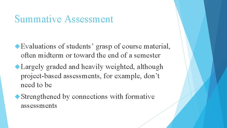 Summative Assessment Evaluations of students’ grasp of course material, often midterm or toward the