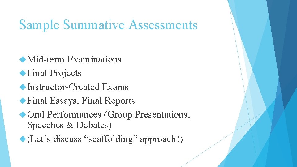 Sample Summative Assessments Mid-term Examinations Final Projects Instructor-Created Exams Final Essays, Final Reports Oral