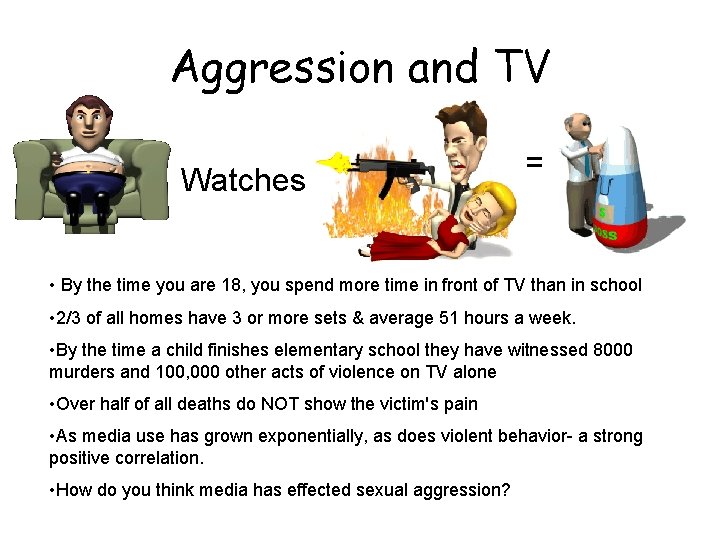Aggression and TV Watches = • By the time you are 18, you spend