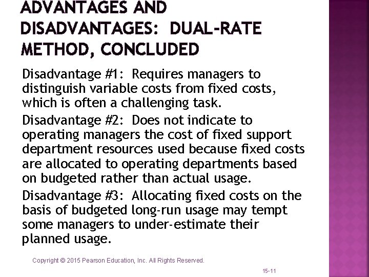 ADVANTAGES AND DISADVANTAGES: DUAL-RATE METHOD, CONCLUDED Disadvantage #1: Requires managers to distinguish variable costs