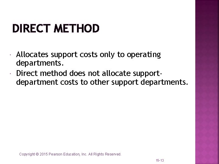 DIRECT METHOD Allocates support costs only to operating departments. Direct method does not allocate