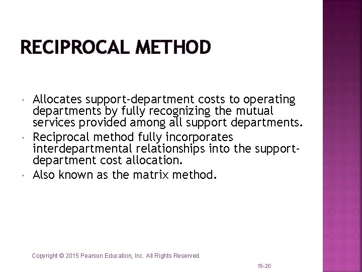 RECIPROCAL METHOD Allocates support-department costs to operating departments by fully recognizing the mutual services