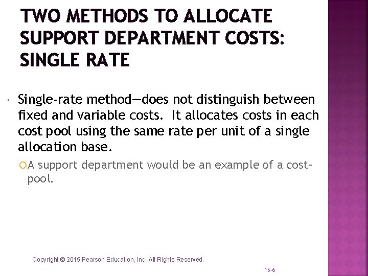 TWO METHODS TO ALLOCATE SUPPORT DEPARTMENT COSTS: SINGLE RATE Single-rate method—does not distinguish between