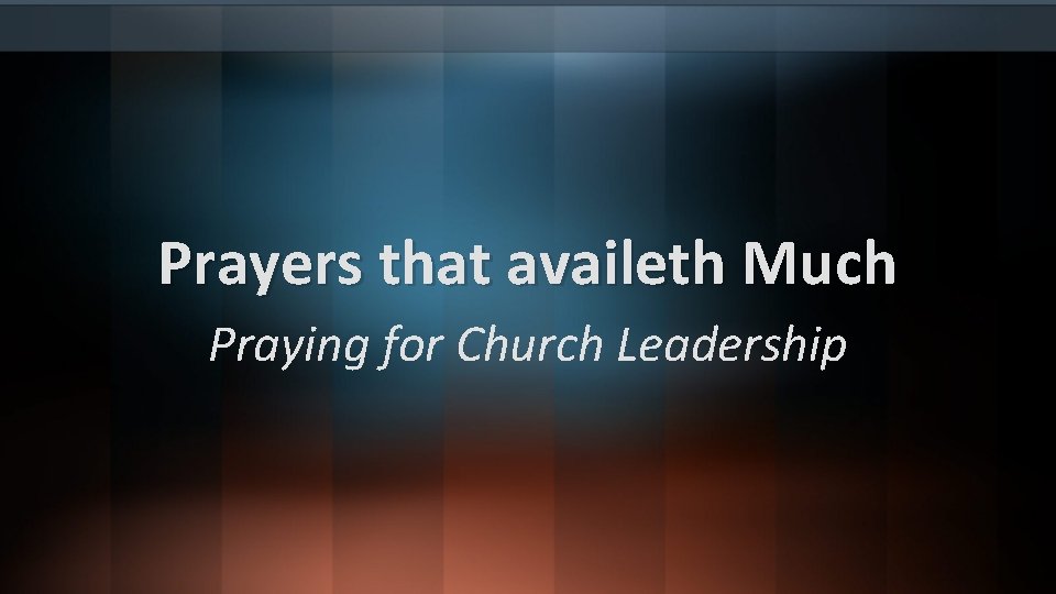 Prayers that availeth Much Praying for Church Leadership 