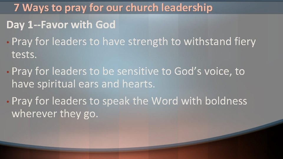 7 Ways to pray for our church leadership Day 1 --Favor with God •