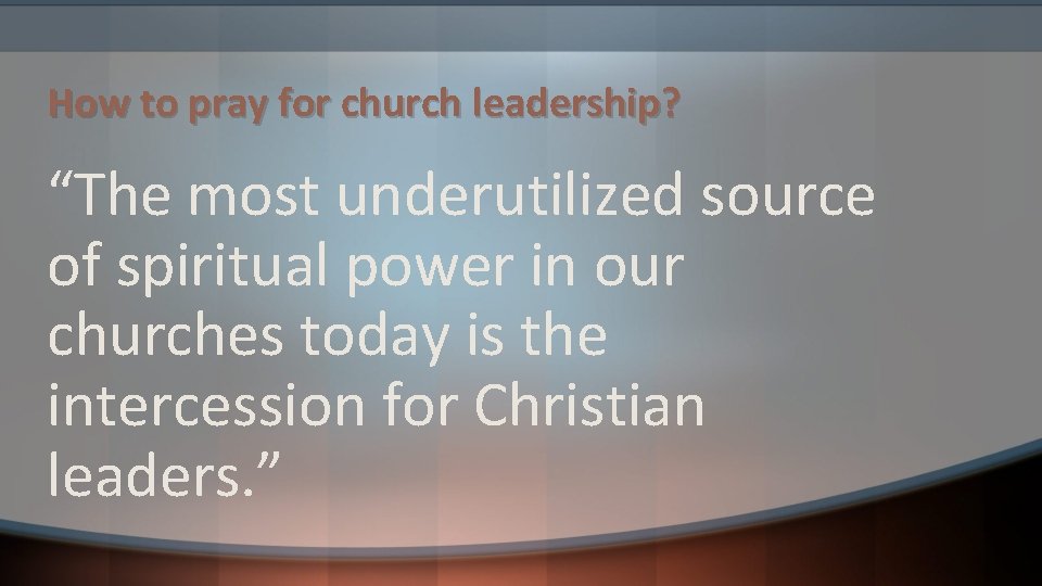 How to pray for church leadership? “The most underutilized source of spiritual power in