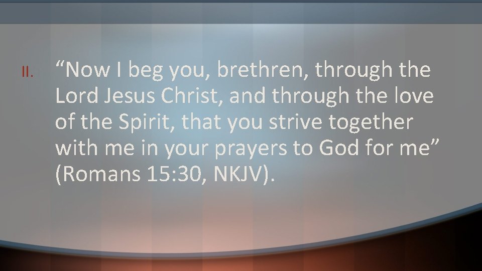 II. “Now I beg you, brethren, through the Lord Jesus Christ, and through the