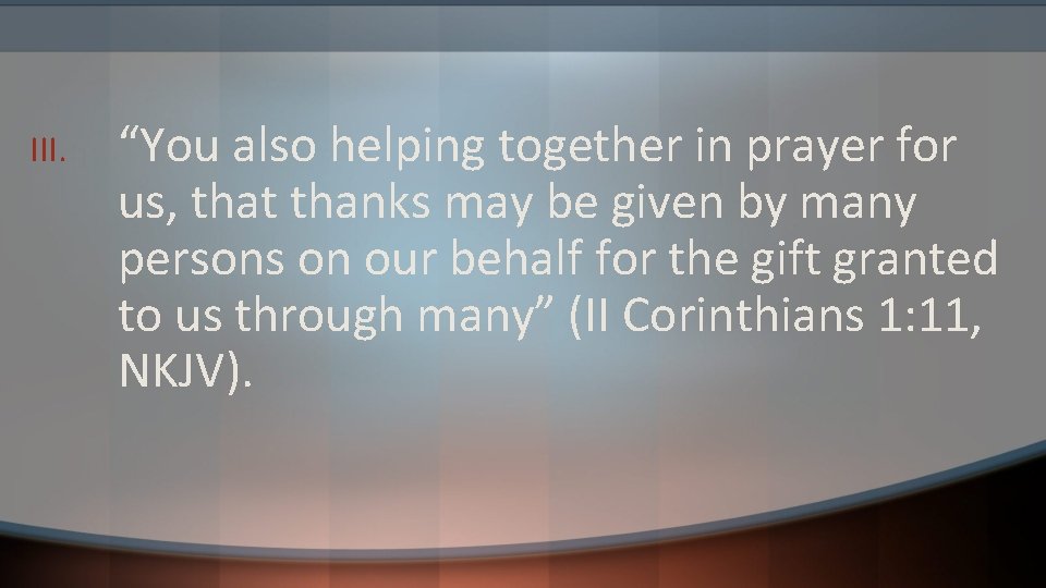 III. “You also helping together in prayer for us, that thanks may be given