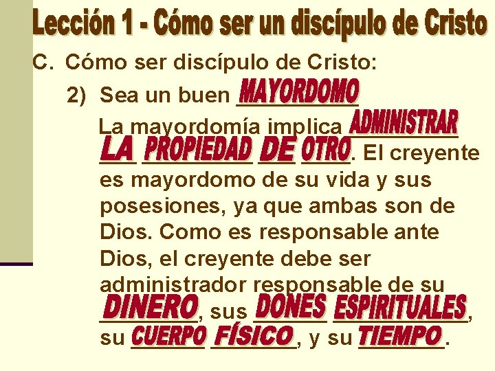 C. Cómo ser discípulo de Cristo: 2) Sea un buen _____ La mayordomía implica