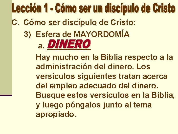 C. Cómo ser discípulo de Cristo: 3) Esfera de MAYORDOMÍA a. _____ Hay mucho