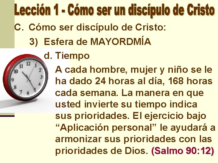 C. Cómo ser discípulo de Cristo: 3) Esfera de MAYORDMÍA d. Tiempo A cada