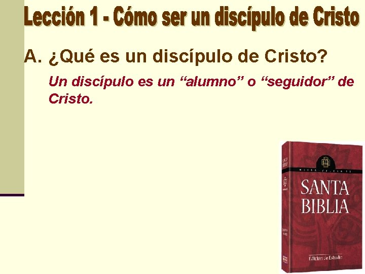 A. ¿Qué es un discípulo de Cristo? Un discípulo es un “alumno” o “seguidor”