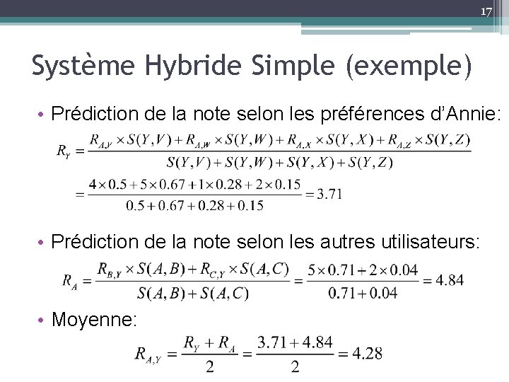 17 Système Hybride Simple (exemple) • Prédiction de la note selon les préférences d’Annie: