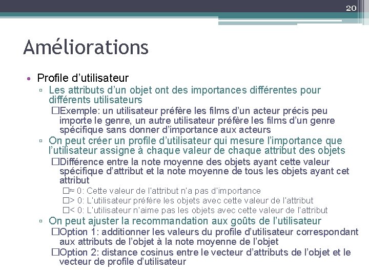 20 Améliorations • Profile d’utilisateur ▫ Les attributs d’un objet ont des importances différentes