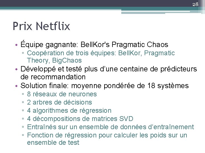 28 Prix Netflix • Équipe gagnante: Bell. Kor's Pragmatic Chaos ▫ Coopération de trois