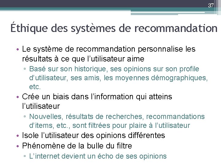 37 Éthique des systèmes de recommandation • Le système de recommandation personnalise les résultats