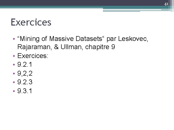 41 Exercices • “Mining of Massive Datasets” par Leskovec, Rajaraman, & Ullman, chapitre 9
