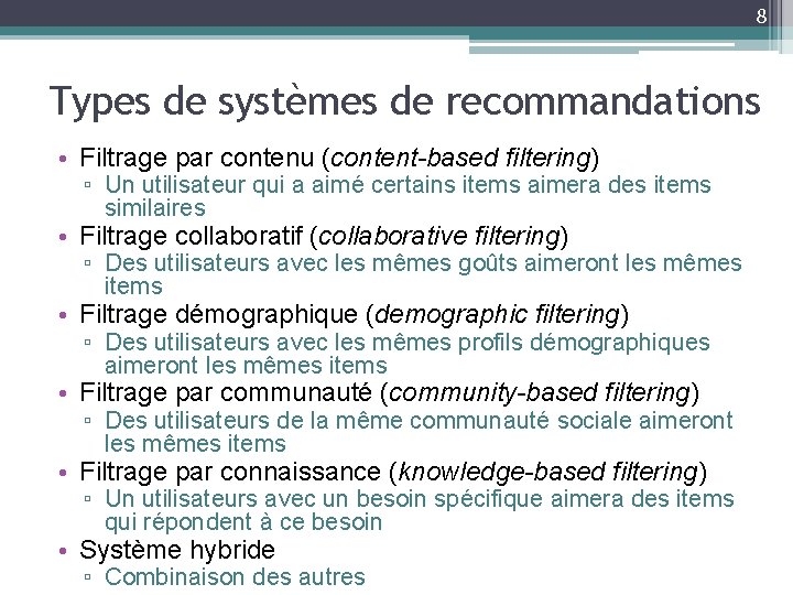 8 Types de systèmes de recommandations • Filtrage par contenu (content-based filtering) ▫ Un