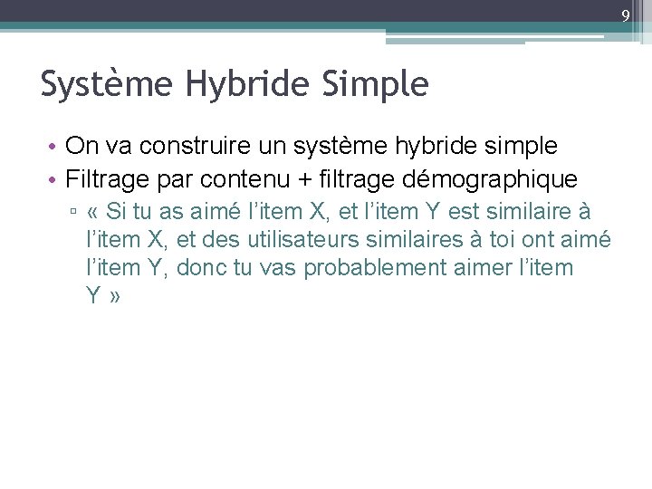 9 Système Hybride Simple • On va construire un système hybride simple • Filtrage