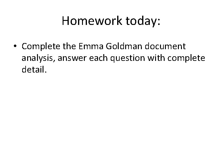 Homework today: • Complete the Emma Goldman document analysis, answer each question with complete