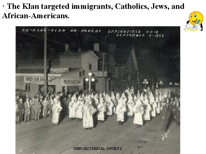 · The Klan targeted immigrants, Catholics, Jews, and African-Americans. 