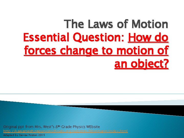 The Laws of Motion Essential Question: How do forces change to motion of an