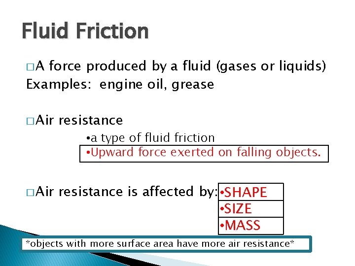 Fluid Friction �A force produced by a fluid (gases or liquids) Examples: engine oil, Fluid Friction �A force produced by a fluid (gases or liquids) Examples: engine oil,