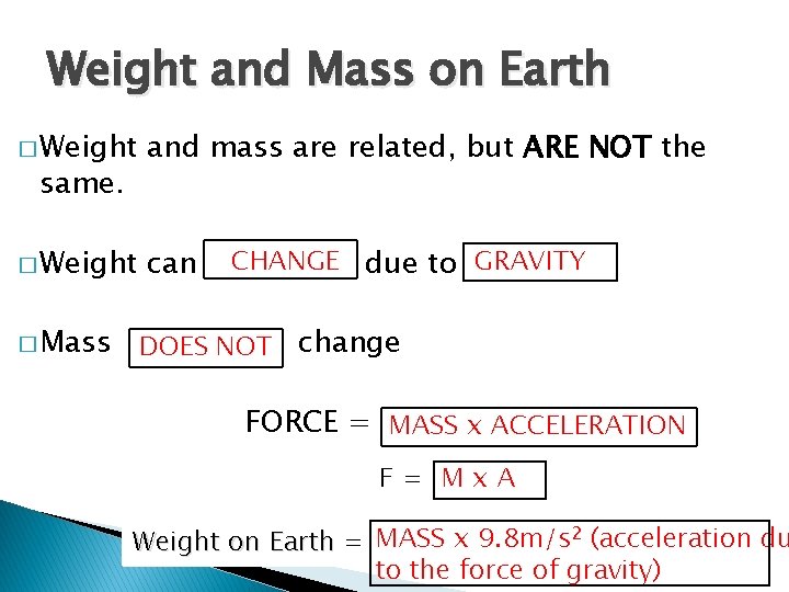 Weight and Mass on Earth � Weight and mass are related, but ARE NOT Weight and Mass on Earth � Weight and mass are related, but ARE NOT
